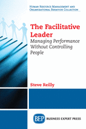 The Facilitative Leader: Managing Performance Without Controlling People