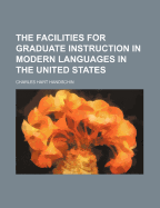 The Facilities for Graduate Instruction in Modern Languages in the United States