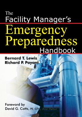 The Facility Manager's Emergency Preparedness Handbook - Lewis, Bernard T, and Payant, Richard P, Cpe