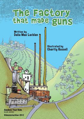 The Factory That Made Guns - Lachlan, Dalia Mae