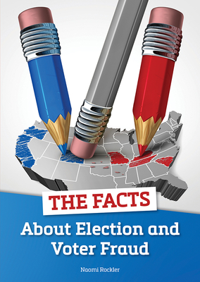 The Facts about Election and Voter Fraud - Rockler, Naomi