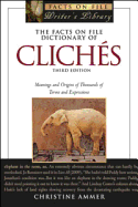 The Facts on File Dictionary of Cliches: Meanings and Origins of Thousands of Terms and Expressions - Ammer, Christine