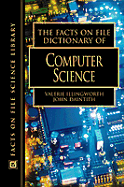 The Facts on File Dictionary of Computer Science - Illingworth, Valerie (Editor), and Daintith, John, PH.D. (Editor)