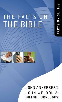 The Facts on the Bible - Ankerberg, John, Dr., and Weldon, John, and Burroughs, Dillon