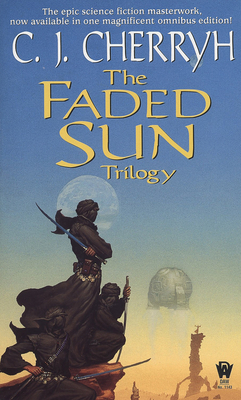 The Faded Sun Trilogy Omnibus - Cherryh, C J