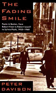 The Fading Smile: Poets in Boston, from Robert Frost to Robert Lowell to Sylvia Plath, - Davison, Peter