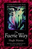 The Faerie Way the Faerie Way: A Healing Journey to Other Worlds a Healing Journey to Other Worlds