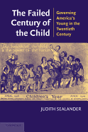 The Failed Century of the Child: Governing America's Young in the Twentieth Century