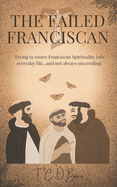 The Failed Franciscan: Trying to weave Franciscan Spirituality into everyday life...and not always succeeding!