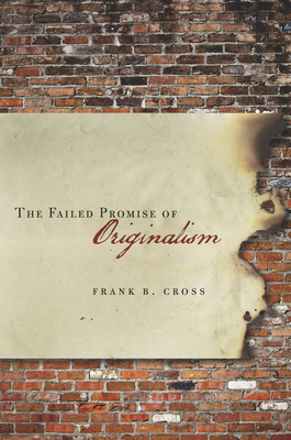 The Failed Promise of Originalism - Cross, Frank