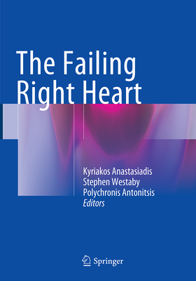 The Failing Right Heart - Anastasiadis, Kyriakos (Editor), and Westaby, Stephen (Editor), and Antonitsis, Polychronis (Editor)