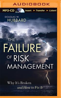 The Failure of Risk Management: Why It's Broken and How to Fix It - Hubbard, Douglas W, and Cummings, Jonah (Read by)