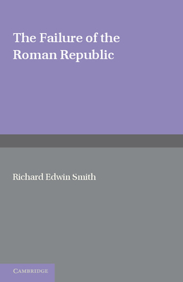 The Failure of the Roman Republic - Smith, R. E.