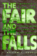 The Fair and the Falls: Spokane's Expo '74: Transforming an American Environment - Youngs, J William T