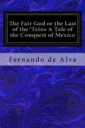 The fair god : or, The last of the 'Tzins : a tale of the conquest of Mexico