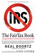 The Fair Tax Book: Saying Goodbye To Income Tax And The IRS: Saying Goodbye To Income Tax And The IRS