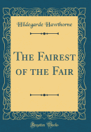 The Fairest of the Fair (Classic Reprint)