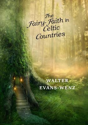 The Fairy-Faith in Celtic Countries - Evans-Wentz, W Y, Professor