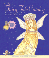 The Fairy Tale Catalog: Everything You Need to Make a Fairy Tale - Gardner, Sally