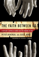 The Faith Between Us: A Jew and a Catholic Search for the Meaning of God