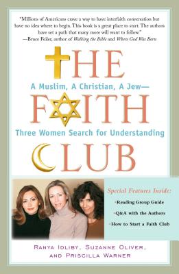 The Faith Club: A Muslim, a Christian, a Jew-- Three Women Search for Understanding - Idliby, Ranya, and Oliver, Suzanne, and Warner, Priscilla