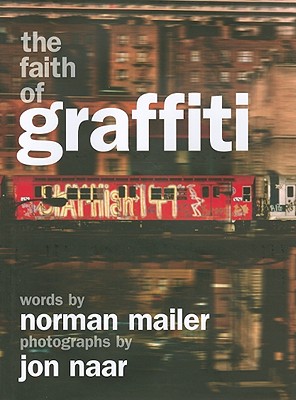 The Faith of Graffiti - Mailer, Norman, and Naar, Jon