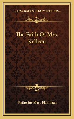 The Faith Of Mrs. Kelleen - Flannigan, Katherine Mary