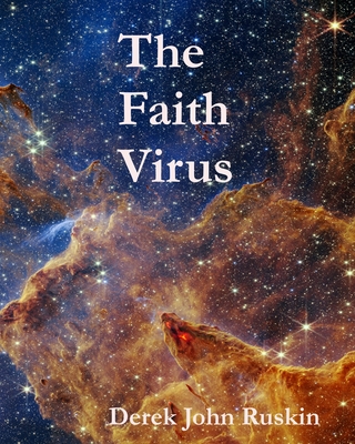 The Faith Virus: Faith belongs to the childhood of mankind - Ruskin, Derek John