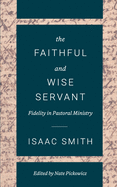 The Faithful and Wise Servant: Fidelity in Pastoral Ministry