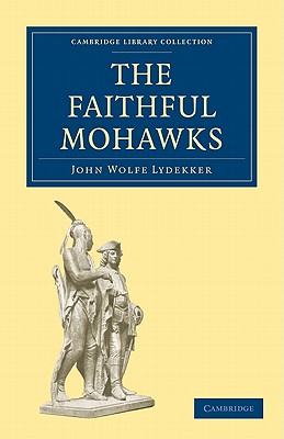 The Faithful Mohawks - Lydekker, John Wolfe