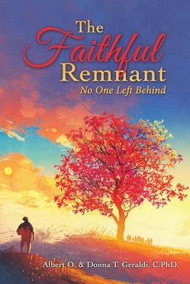 The Faithful Remnant: No One Left Behind - Geraldi, Albert O, and Geraldi C Phd, Donna T