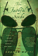 The Faithful Scribe: A Story of Islam, Pakistan, Family, and War