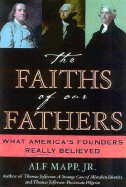 The Faiths of Our Fathers: What America's Founders Really Believed