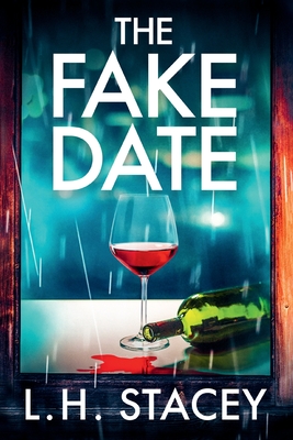 The Fake Date: A completely gripping, page-turning psychological thriller from L.H. Stacey - Stacey, L. H.