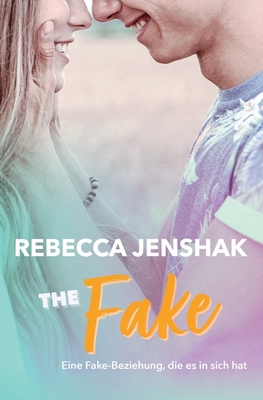 The Fake: Eine Fake-Beziehung, die es in sich hat - Schumacher, Nadine (Translated by), and Jenshak, Rebecca