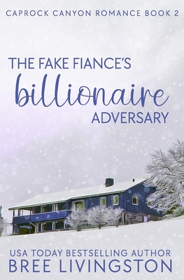 The Fake Fiance's Billionaire Adversary: A Caprock Canyon Romance Book Two - Schrunk, Christina (Editor), and Livingston, Bree