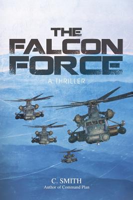 The Falcon Force: A Thriller - Smith, C