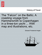 The Falcon on the Baltic: A coasting voyage from Hammersmith to Copenhagen in a three-ton yacht