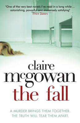 The Fall: A murder brings them together. The truth will tear them apart. - McGowan, Claire