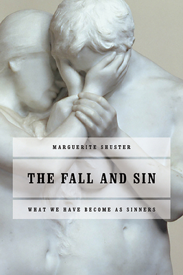 The Fall and Sin: What We Have Become as Sinners - Shuster, Marguerite