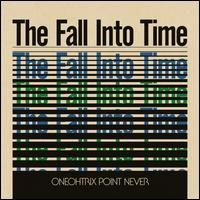 The Fall Into Time - Oneohtrix Point Never