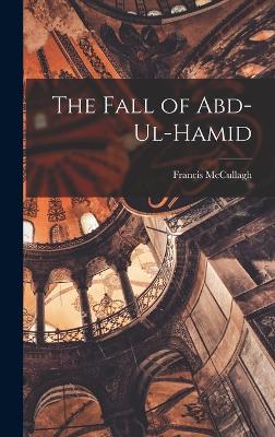 The Fall of Abd-Ul-Hamid - McCullagh, Francis