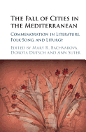 The Fall of Cities in the Mediterranean: Commemoration in Literature, Folk-Song, and Liturgy
