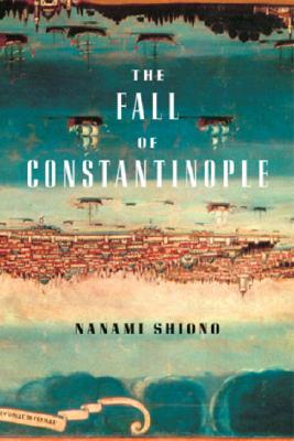 The Fall of Constantinople - Shiono, Nanami, and Yasar, Kerim (Translated by)