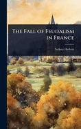 The Fall of Feudalism in France