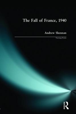 The Fall of France 1940 - Shennan, Andrew