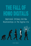 The Fall Of Homo Digitalis Impersonal Intimacy And New Relationships in The Digital Era