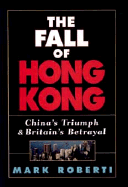 The Fall of Hong Kong: China's Triumph and Britain's Betrayal