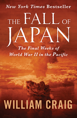 The Fall of Japan: The Final Weeks of World War II in the Pacific - Craig, William J