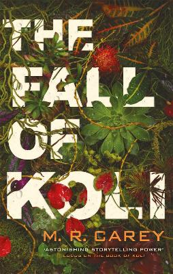 The Fall of Koli: The Rampart Trilogy, Book 3 - Carey, M. R.